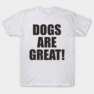 Dogs Are Great! - Slogan T-Shirt